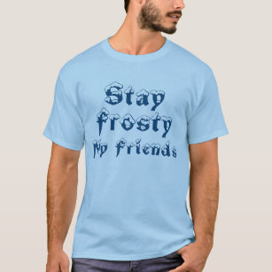 LOL T-shirt: "Stay Frosty My Friends" T-Shirt