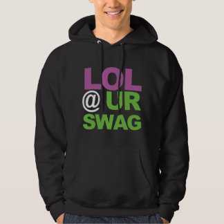 LOL @ UR SWAG HOODIE