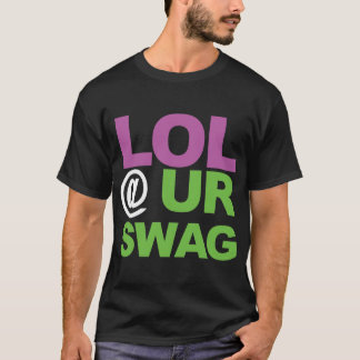 LOL @ UR SWAG T-Shirt