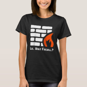 Lol What Firewall Cybersecurity Security Hacker Co T-Shirt