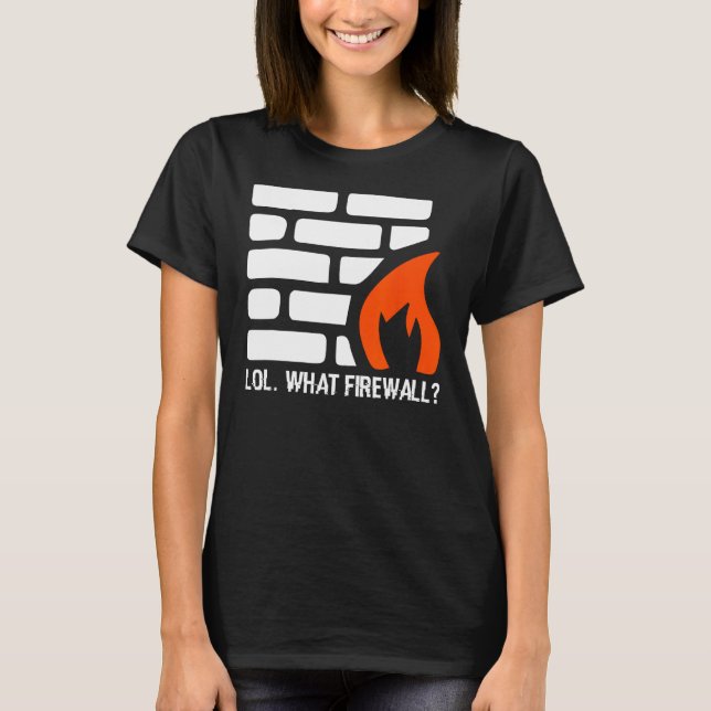 Lol. What Firewall - Hacking Programmer Security H T-Shirt (Front)