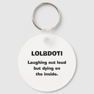 LOLBDOTI, Laughing out loud, but dying on, the ... Keychain