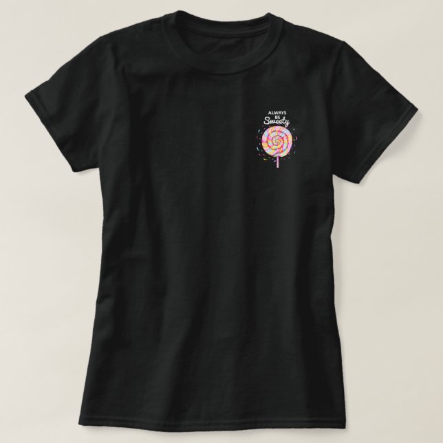 Lollipop Candy Caramel Drops Always be Sweety T-Shirt (Design Front)