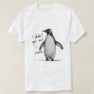 Lone Penguin – I Didn’t Get Lost, I Chose  T-Shirt