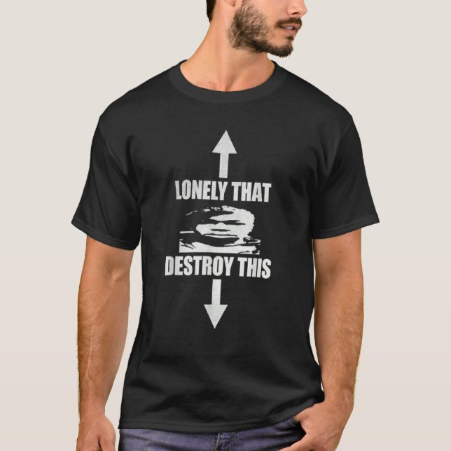 Lonely That Destroy This for Men's and Women's T-Shirt (Front)