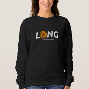 Long Bitcoin Not Financial Advice Crypto Currency Sweatshirt