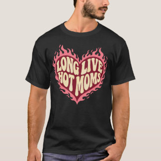 Long Live Hot Moms Funny Retro Mom Humour T-Shirt