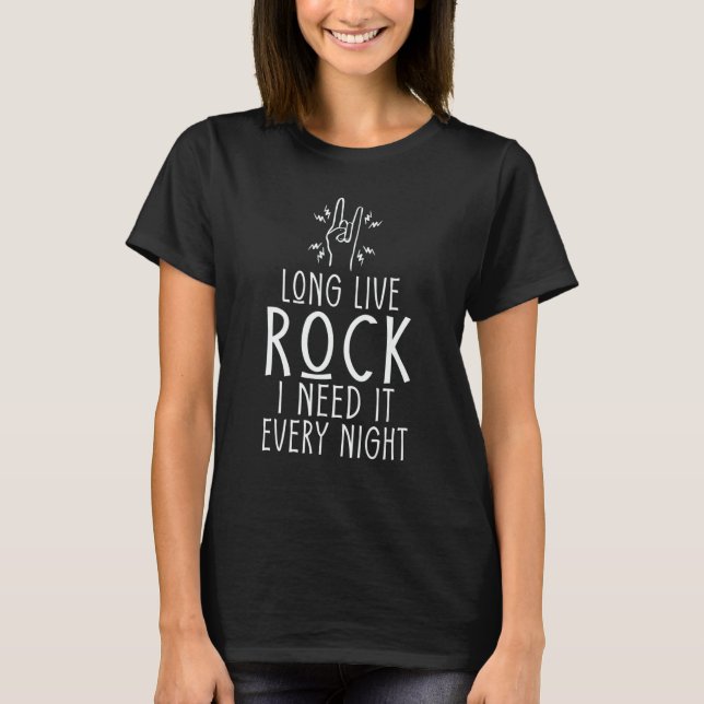 Long live rock i need it every night Rock and Roll T-Shirt (Front)
