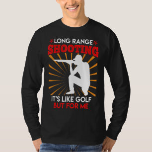 Long Range Shooting Is Like Golf Sports Shooter 1 T-Shirt