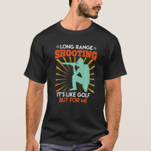 Long Range Shooting Is Like Golf Sports Shooter 1 T-Shirt
