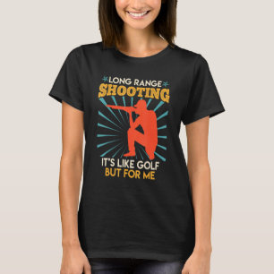Long Range Shooting Is Like Golf Sports Shooter 2 T-Shirt