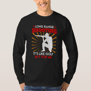 Long Range Shooting Is Like Golf Sports Shooter T-Shirt