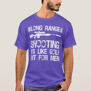 Long Range Shooting Its Like Golf But for Men on B T-Shirt