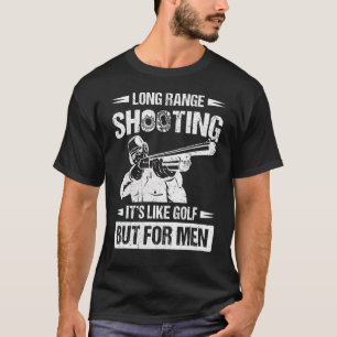 Long Range Shooting It's Like Golf But For Men T-Shirt