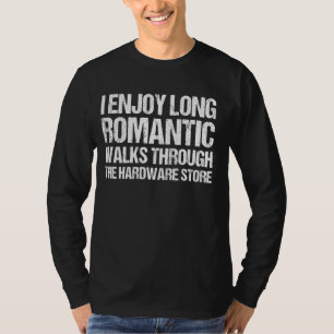 Long Romantic Walks Through Hardware Store Enginee T-Shirt