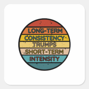 Long-term Consistency Trumps  Short-term Intensity Square Sticker
