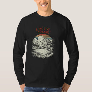 Long Time No Lake Friends Lakes Buddy Lagoon Campi T-Shirt