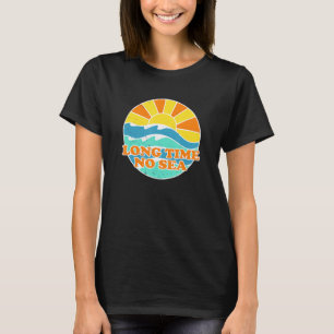Long Time No Sea Beach Beach Bum Summer Bum Tropic T-Shirt