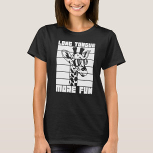 Long Tongue More Fun Quote For A Giraffe Fan T-Shirt