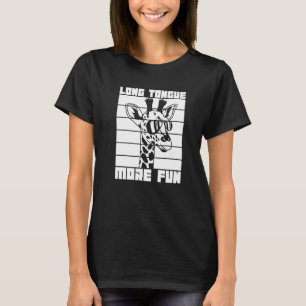 Long Tongue More Fun Quote For A Giraffe Fan T-Shirt