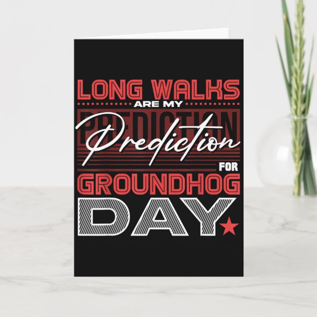 Long Walks Are My Prediction For Groundhog Day  Card (Front)