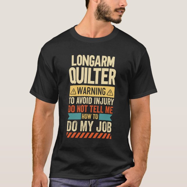 Longarm Quilter Warning T-Shirt (Front)