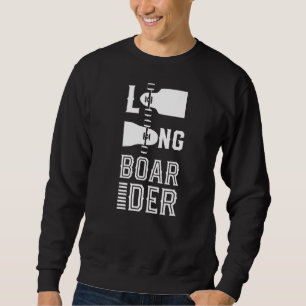 Longboarder Longboard Skating Skater Longboarding Sweatshirt