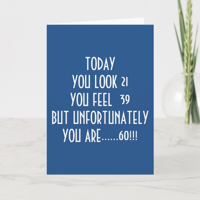 LOOK 21, FEEL 39 BUT TODAY YOU ARE "60" ADD IT UP! CARD (Front)