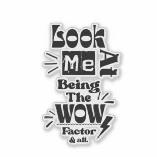 Look At Me Being A Wow Factor & All