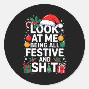 Look At Me Being All Festive And Funny Christmas T Classic Round Sticker