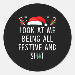 Look At Me Being All Festive And Funny Christmas T Classic Round Sticker