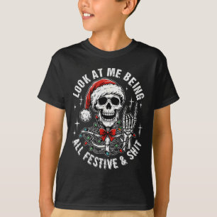 Look At Me Being All Festive And , Funny Skeleton  T-Shirt
