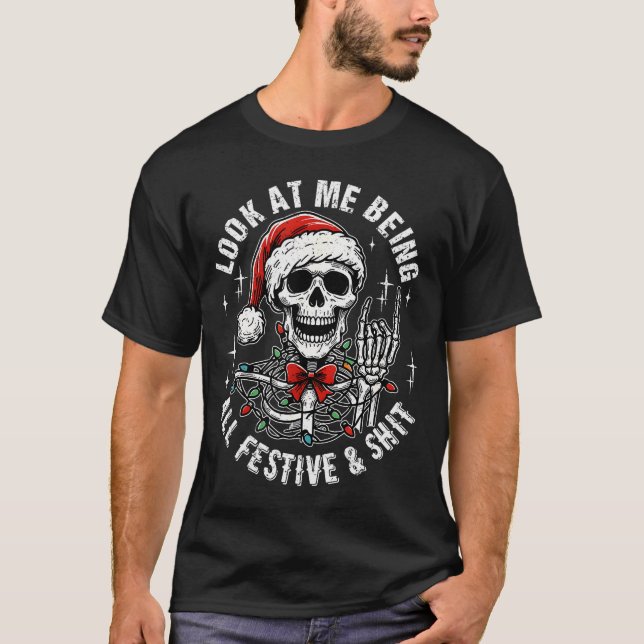 Look At Me Being All Festive And , Funny Skeleton  T-Shirt (Front)