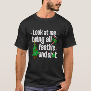 Look At Me Being All Festive Humourous Christmas P T-Shirt