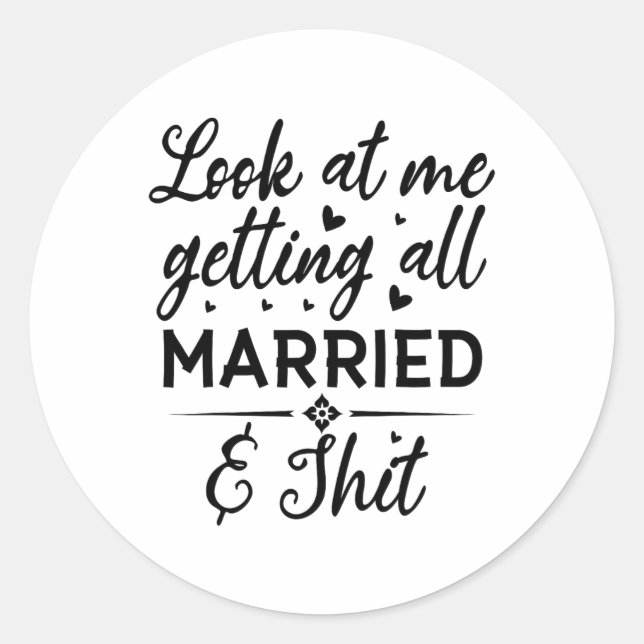 Look At Me Getting All Married Wife To Be Bride We Classic Round Sticker (Front)