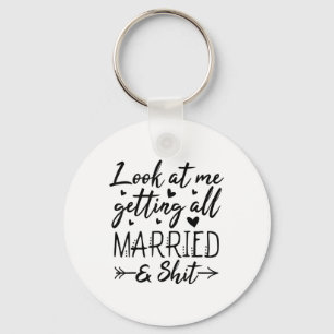 Look At Me Getting All Married Wife To Be Bride We Keychain