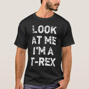 Look At Me I'm A T-Rex Funny Halloween T-Shirt
