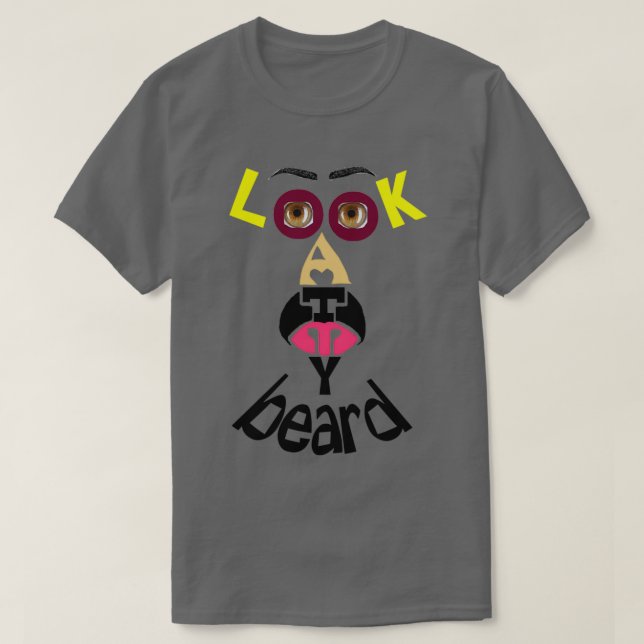 LOOK AT MY BEARD 2 T-Shirt (Design Front)