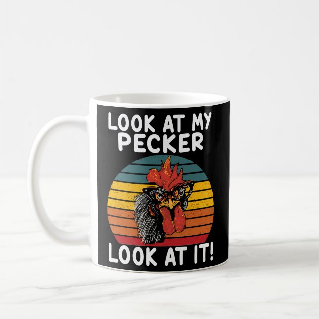 Look At My Pecker Look At It For Chicken Coffee Mug (Left)