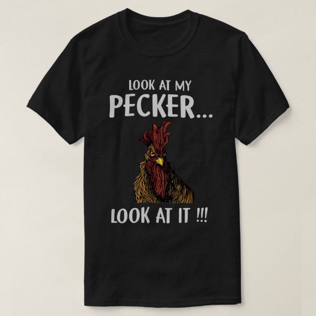 Look At My Pecker Look At It  T-Shirt (Design Front)
