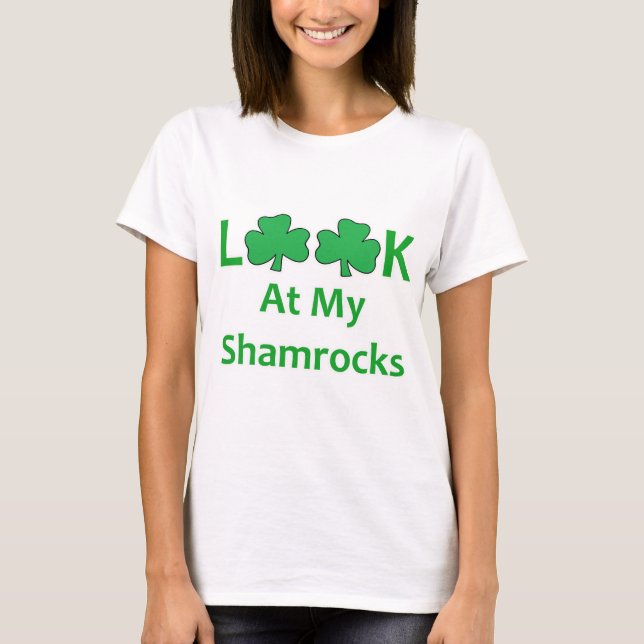 Look At My Shamrocks St Patricks Day Funny TShirt (Front)
