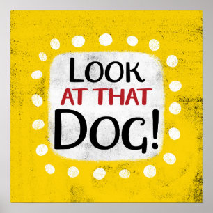 Look At That Dog Poster Wall Art
