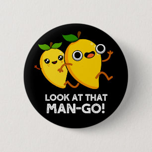 Look At That Man-go Funny Fruit Pun Dark BG 2 Inch Round Button