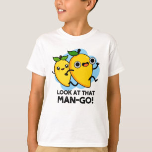 Look At That Man-go Funny Fruit Pun  T-Shirt