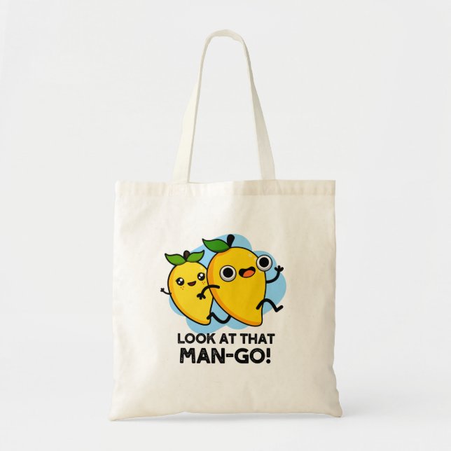 Look At That Man-go Funny Fruit Pun  Tote Bag (Front)