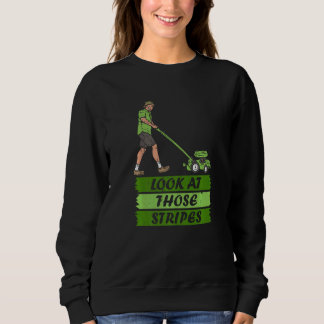 Look At Those Stripes Lawn Care Mower Gardening Mo Sweatshirt