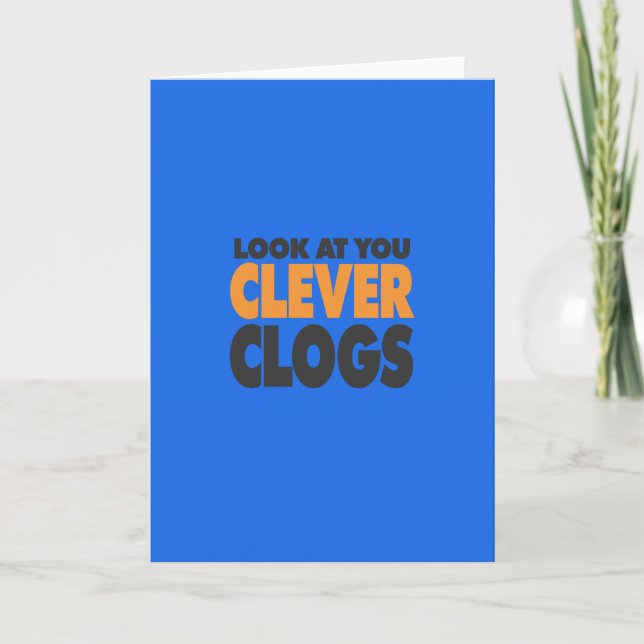 Look At You Clever Clogs Card (Front)