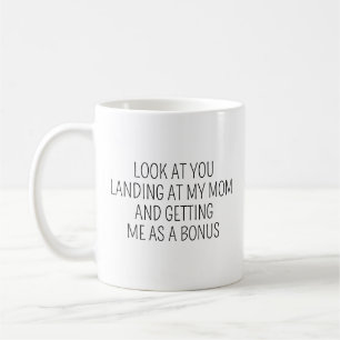 Look At You Landing At My Mom And Getting Me As A Coffee Mug