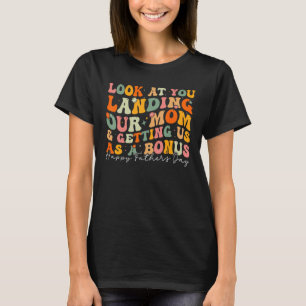 Look At You Landing Our Mom And Getting Us As A Bo T-Shirt