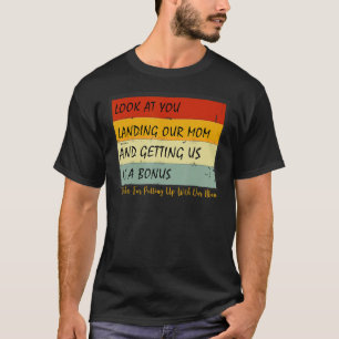 Look At You Landing Our Mom And Getting Us As A Bo T-Shirt